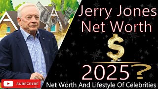 Jerry Jones Net Worth 2025 | Lifestyle, Income, Businesses & Wealth Breakdown