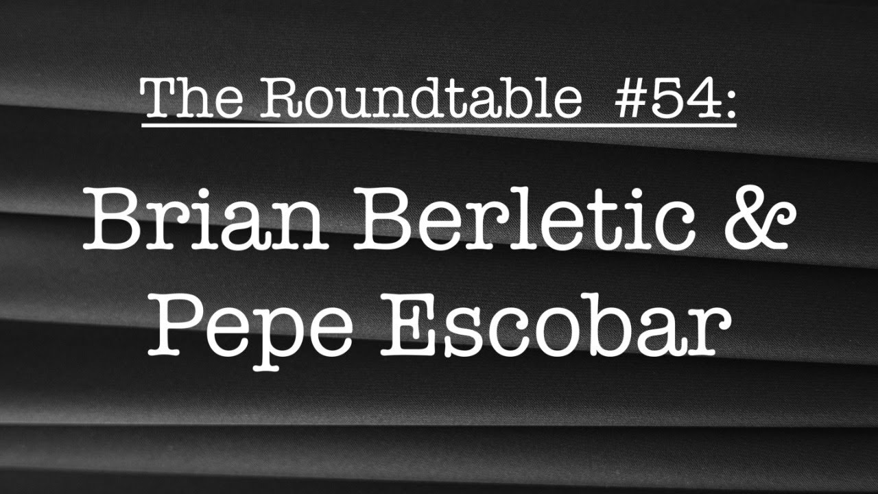 The Roundtable #54: Brian Berletic and Pepe Escobar The Roundtable #54: Brian Berletic and Pepe Escobar