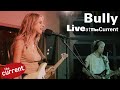 Bully threesong performance live for the current