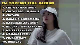 DJ TOPENG FULL ALBUM TERBARU - CINTA SAMPAI MATI | CINTA STADIUM AKHIR | CINTAKU | SLOW ANGKLUNG