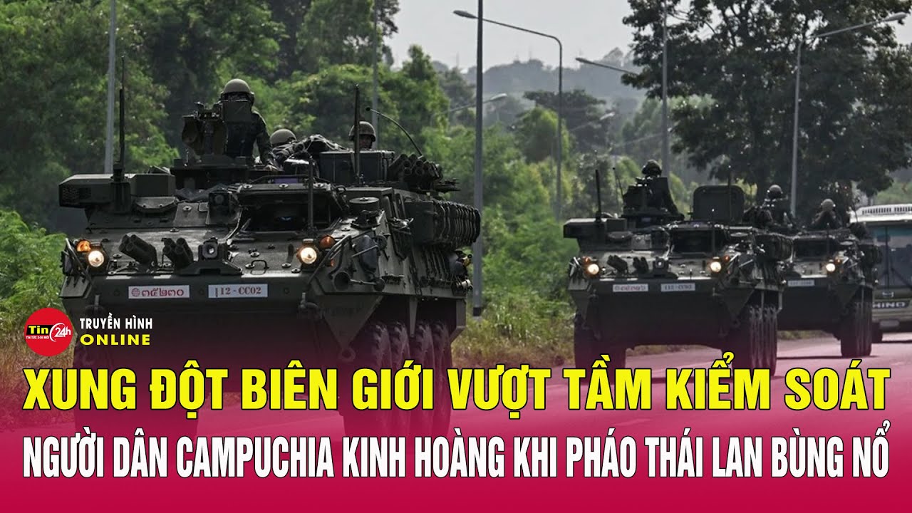 Tổng hợp xung đột biên giới Thái Lan Campuchia 18/12: Người dân kinh hoàng khi pháo bùng nổ | Tin24h