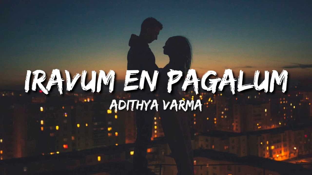 Iravum En Pagalum   Adithya Varma Lyrics