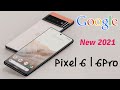 Google Pixel Phone Evolution ! The Introduction new Pixel 6 &amp; 6 Pro ! ទូរស័ព្ទថ្មី របស់GG ចេញហើយ!