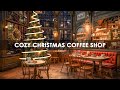Winter Night at the Cozy Coffee Shop Music ❄️ Christmas Jazz for Relaxing, Studying and Working