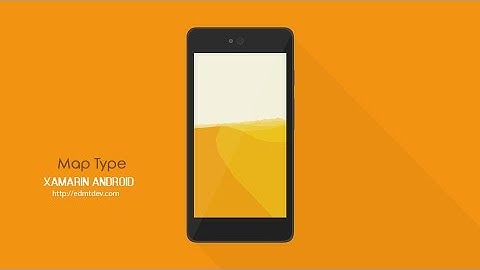 Xamarin Android Tutorial - Map Type
