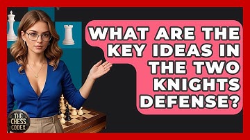 What Are The Key Ideas In The Two Knights Defense? - The Chess Codex