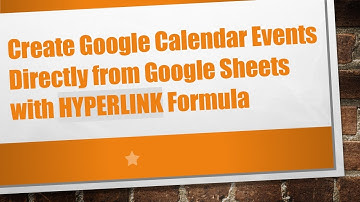 Create Google Calendar Events Directly from Google Sheets with HYPERLINK Formula