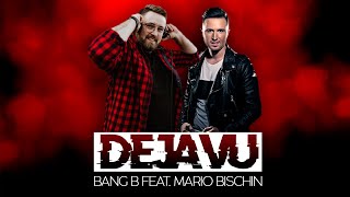 BANG B (feat Mario Bischin) - Deja Vu (Official Video)