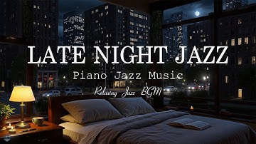 Late Night Mood Jazz - Relaxing Jazz Piano Music - Calm Background Music for Stress Relief, Sleep