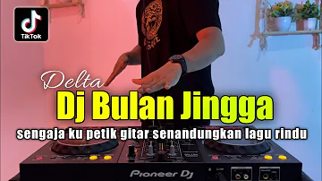 DJ BULAN JINGGA - SENGAJA KU PETIK GITAR SENANDUNGKAN LAGU RINDU VIRAL TIKTOK FULL BASS