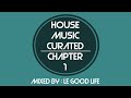 House Music Curated - Chapter 1, Mixed By Le Good Life (September 2016)