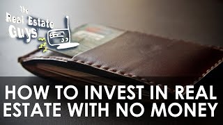 How To Invest In Real Estate With No Money - Ask The Guys