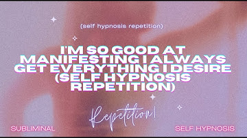 🌟 Manifestation Mastery: "I Always Get Everything I Desire"   Self Hypnosis Repetition 🌟