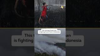 Indonesian Teenage “Superman” Fights Forest Fires