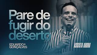 PARE DE FUGIR DO DESERTO | Eduardo Gonçalves