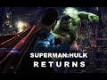 Superman:Hulk/Returns "Movie" (60mins) Re upload from 2021 with Cliffhanger Ending