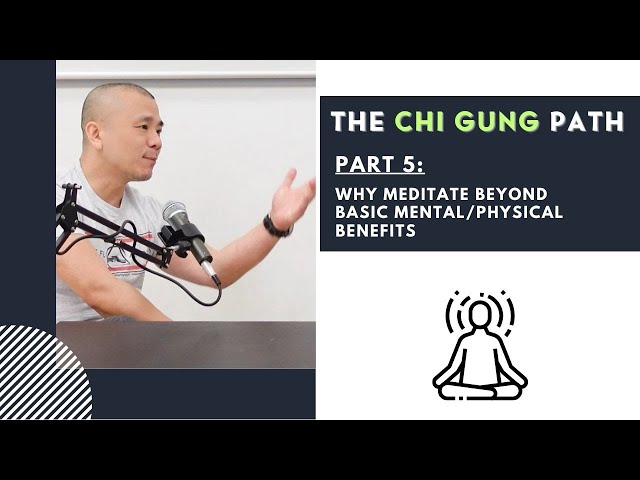 The Chi Gung Path - Part 5: Why Meditate Beyond Basic Mental and Physical Benefits class=