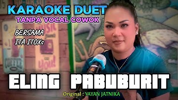 ELING PABUBURIT ~ YAYAN JATNIKA || KARAOKE DUET TANPA VOCAL COWOK ~ BERSAMA ITA ITOXS