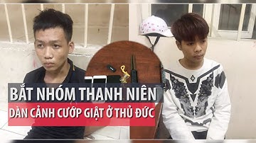 Bắt nhóm thanh niên dàn cảnh cướp giật ở Thủ Đức - PLO