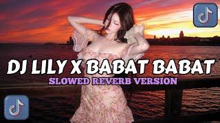 DJ LILY X BABAT BABAT VERSI SLOWED REVERB JEDAG JEDUG MASHUP KANE VIRAL TIKTOK TERBARU 2026!