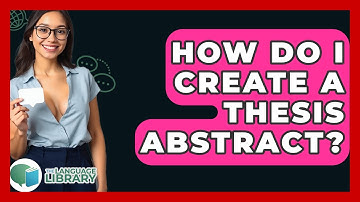 How Do I Create A Thesis Abstract? - The Language Library