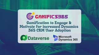 Gamifics365 - Gamification to Engage & Motivate for increased Dynamics 365 CRM User Adoption