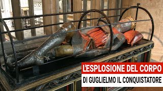 La drammatica ESPLOSIONE del Cadavere di Guglielmo il Conquistatore