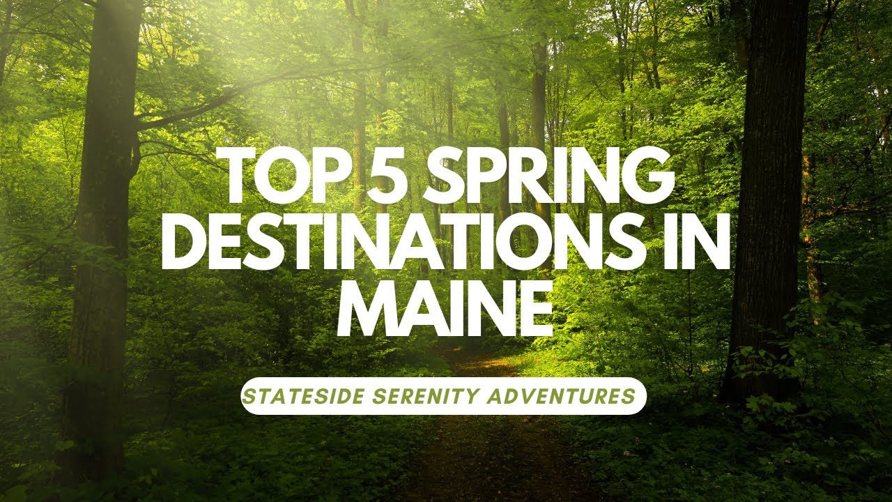 Top 5 Spring Destinations in Maine