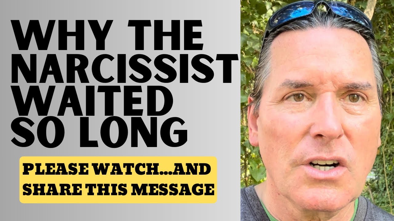 WHY THE NARCISSIST WAITED SO LONG