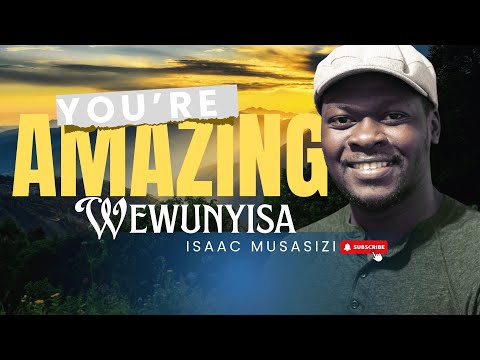 WEWUNYISA You Re Amazing Official Music Video By Isaac Musasizi