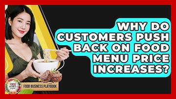 Why Do Customers Push Back On Food Menu Price Increases? - Food Business Playbook