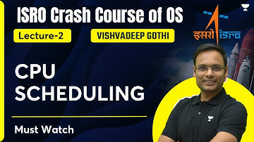 ISRO Crash Course of OS | L2 | CPU Scheduling | Vishvadeep Gothi