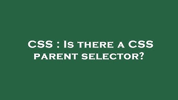 CSS : Is there a CSS parent selector?