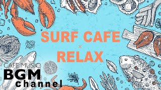 【SURF CAFE】Relaxing Surf Music - Guitar & Piano Instrumental Music For Relax, Study, Work