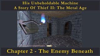 Thief II: The Metal Age: His Unbeholdable Machine - Chapter 2 - The Enemy Beneath @TheEyeOfStone