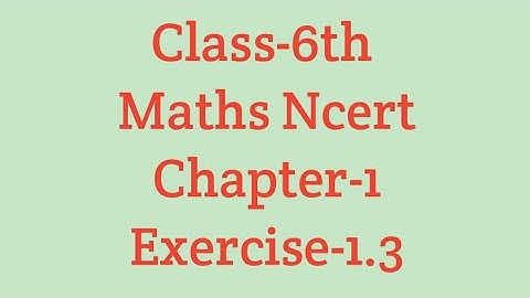 CLASS-6th MATHS NCERT Exercise-1.3 of Chapter-1 (Knowing our numbers)