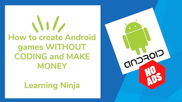 How to create Android Games WITHOUT CODING and MAKE MONEY -Learning Ninja