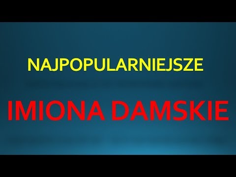 najpopularniejsze-imiona-damskie-2017-rok---the-most-popular-lades-names