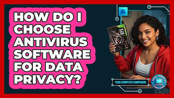 How Do I Choose Antivirus Software For Data Privacy? - Your Computer Companion