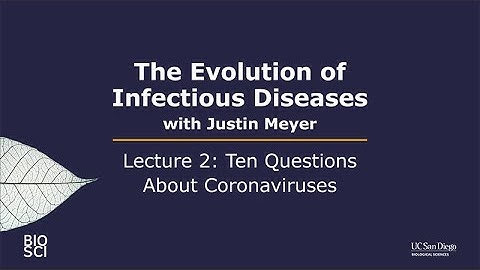 The Evolution of Infectious Diseases with Justin Meyer: Lecture 2-Ten Questions About Coronaviruses