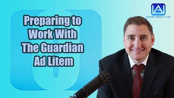 Preparing to Work With The Guardian Ad Litem In Child Custody Or Divorce Case in Illinois