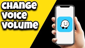 How To Change Voice Volume On Waze App