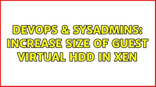 DevOps & SysAdmins: increase size of guest virtual hdd in xen Net Worth