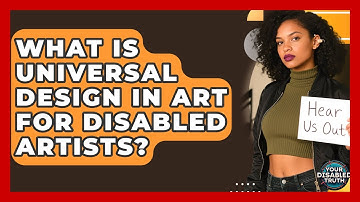 What Is Universal Design In Art For Disabled Artists? - Your Disabled Truth