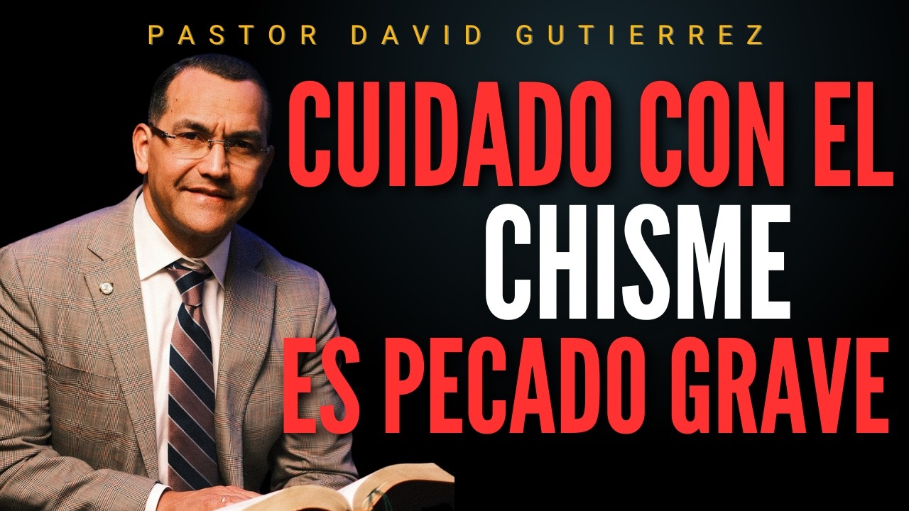 Cuidado con el Chisme es un pecado grave / Pastor General David Gutierrez
