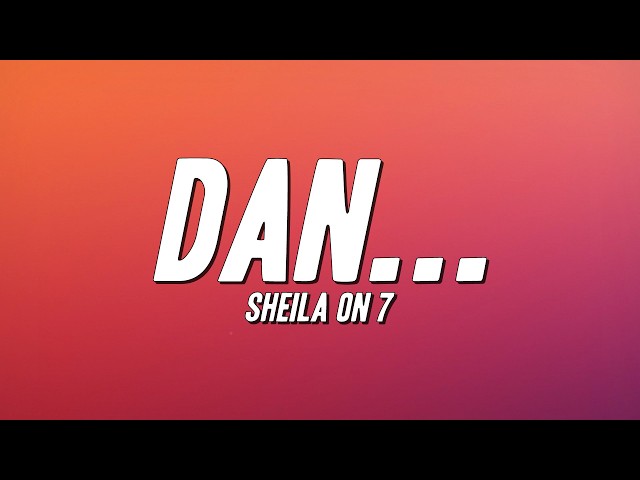 Sheila On 7 - Dan... (Lyrics)