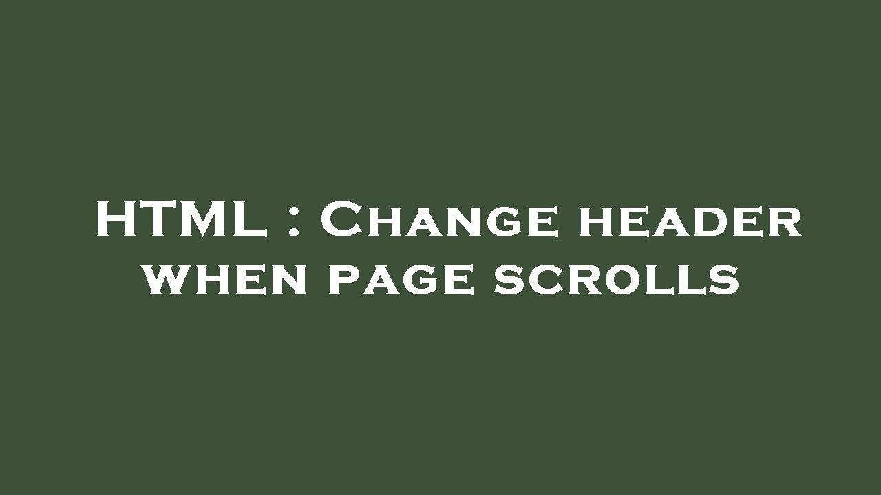HTML : Change header when page scrolls - YouTube