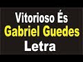 Vitorioso És - Gabriel Guedes | Letra