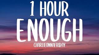 charlieonnafriday - enough (1 HOUR/Lyrics) \