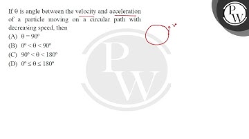 If  is angle between the velocity and acceleration of a particle moving on a circular path with ....